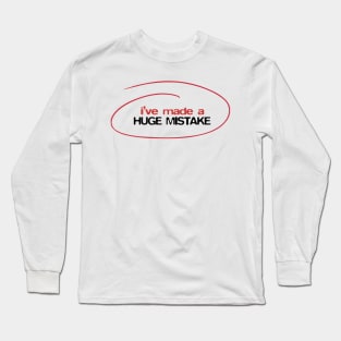 I've made a huge mistake Long Sleeve T-Shirt